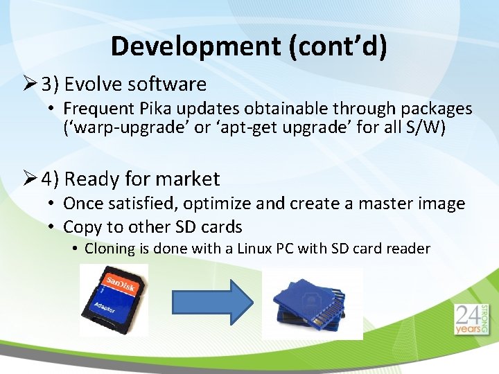 Development (cont’d) Ø 3) Evolve software • Frequent Pika updates obtainable through packages (‘warp-upgrade’