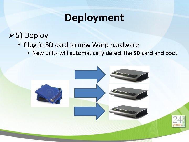 Deployment Ø 5) Deploy • Plug in SD card to new Warp hardware •
