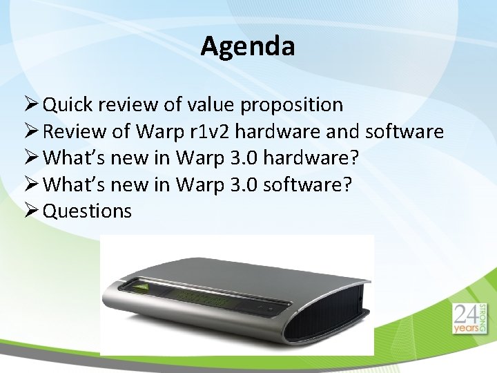 Agenda Ø Quick review of value proposition Ø Review of Warp r 1 v