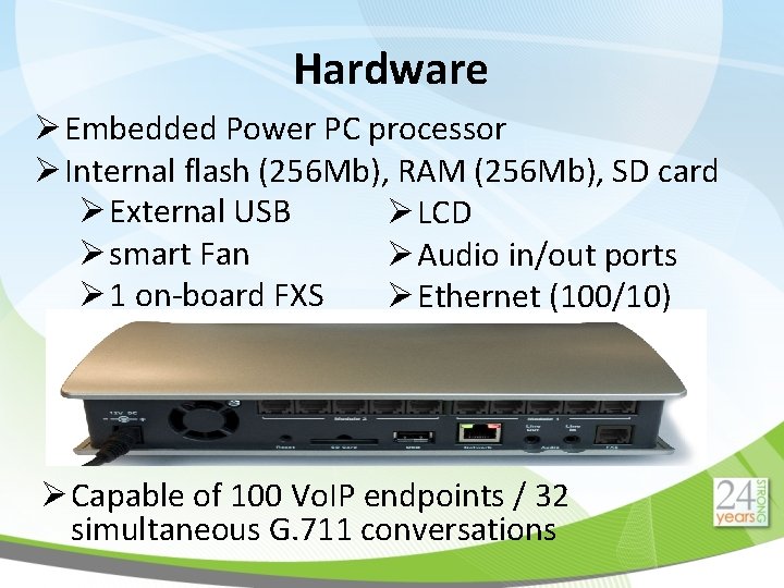 Hardware Ø Embedded Power PC processor Ø Internal flash (256 Mb), RAM (256 Mb),