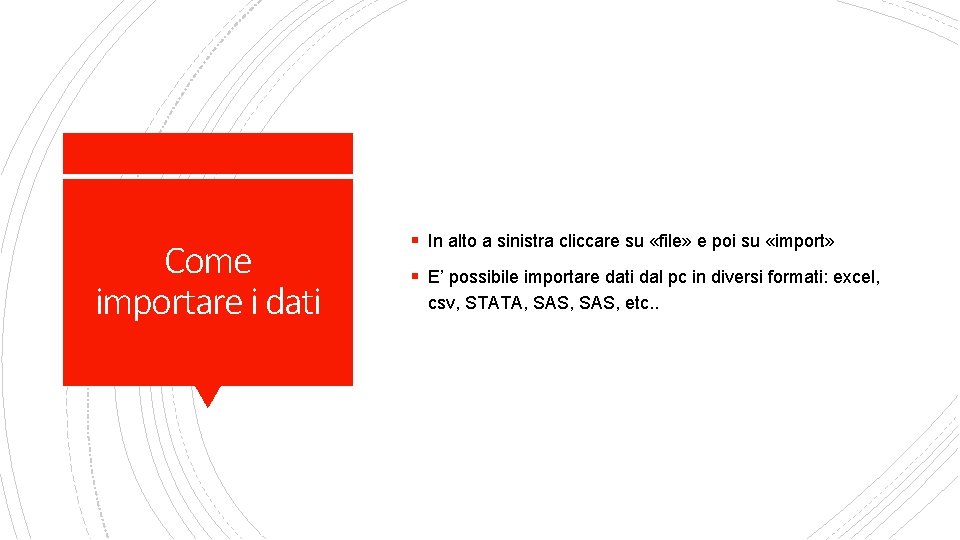 Come importare i dati § In alto a sinistra cliccare su «file» e poi