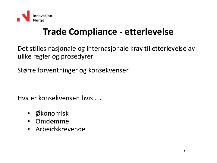 Trade Compliance - etterlevelse Det stilles nasjonale og internasjonale krav til etterlevelse av ulike
