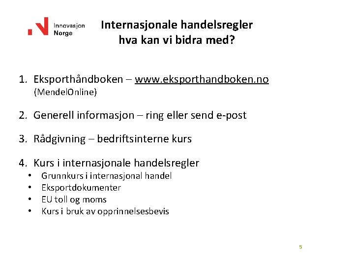 Internasjonale handelsregler hva kan vi bidra med? 1. Eksporthåndboken – www. eksporthandboken. no (Mendel.