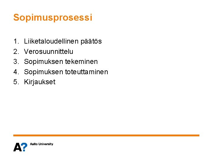 Sopimusprosessi 1. 2. 3. 4. 5. Liiketaloudellinen päätös Verosuunnittelu Sopimuksen tekeminen Sopimuksen toteuttaminen Kirjaukset