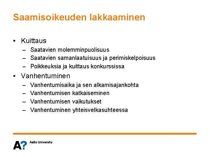 Saamisoikeuden lakkaaminen • Kuittaus – Saatavien molemminpuolisuus – Saatavien samanlaatuisuus ja perimiskelpoisuus – Poikkeuksia