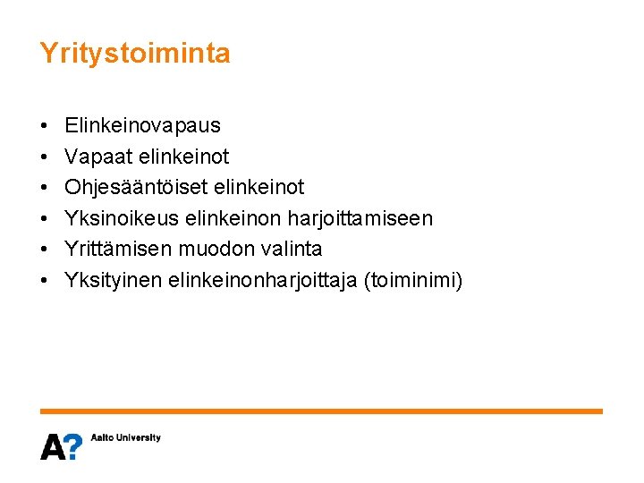 Yritystoiminta • • • Elinkeinovapaus Vapaat elinkeinot Ohjesääntöiset elinkeinot Yksinoikeus elinkeinon harjoittamiseen Yrittämisen muodon