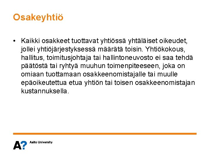 Osakeyhtiö • Kaikki osakkeet tuottavat yhtiössä yhtäläiset oikeudet, jollei yhtiöjärjestyksessä määrätä toisin. Yhtiökokous, hallitus,