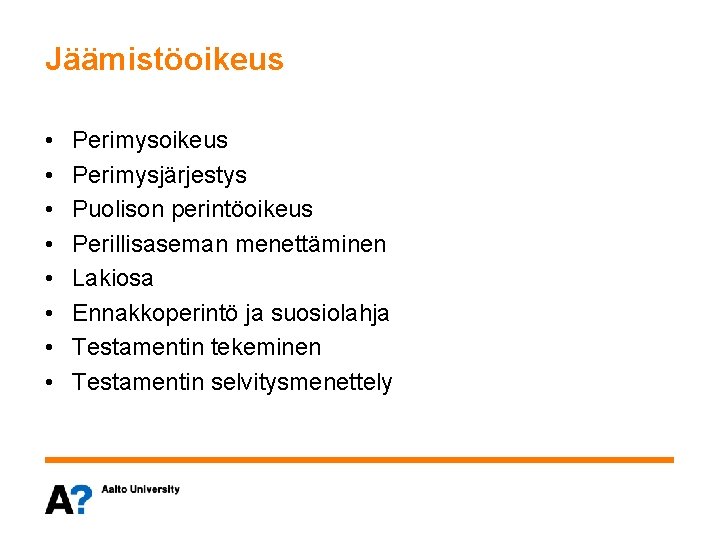 Jäämistöoikeus • • Perimysoikeus Perimysjärjestys Puolison perintöoikeus Perillisaseman menettäminen Lakiosa Ennakkoperintö ja suosiolahja Testamentin