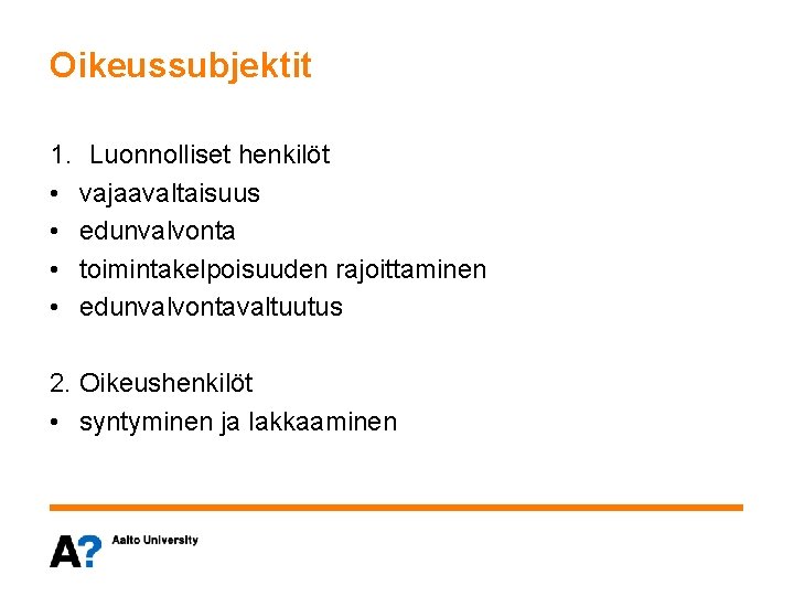 Oikeussubjektit 1. Luonnolliset henkilöt • vajaavaltaisuus • edunvalvonta • toimintakelpoisuuden rajoittaminen • edunvalvontavaltuutus 2.