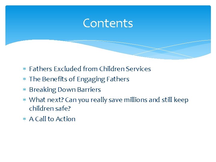 Contents Fathers Excluded from Children Services The Benefits of Engaging Fathers Breaking Down Barriers Contents Fathers Excluded from Children Services The Benefits of Engaging Fathers Breaking Down Barriers