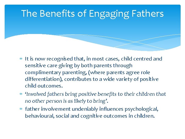 The Benefits of Engaging Fathers It is now recognised that, in most cases, child The Benefits of Engaging Fathers It is now recognised that, in most cases, child