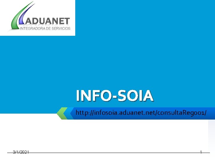 LOGO INFO-SOIA http: //infosoia. aduanet. net/consulta. Reg 001/ 3/1/2021 1 