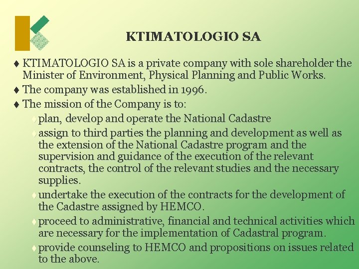 KTIMATOLOGIO SA t KTIMATOLOGIO SA is a private company with sole shareholder the Minister