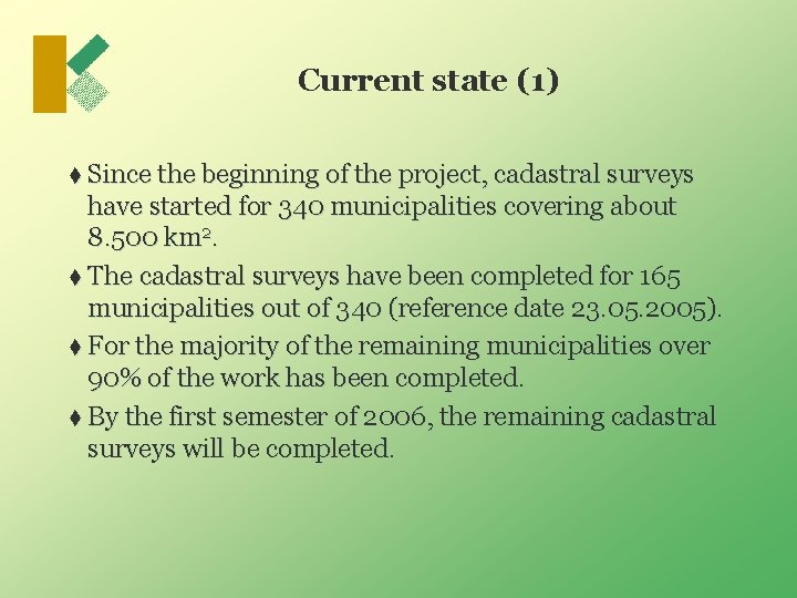 Current state (1) t Since the beginning of the project, cadastral surveys have started