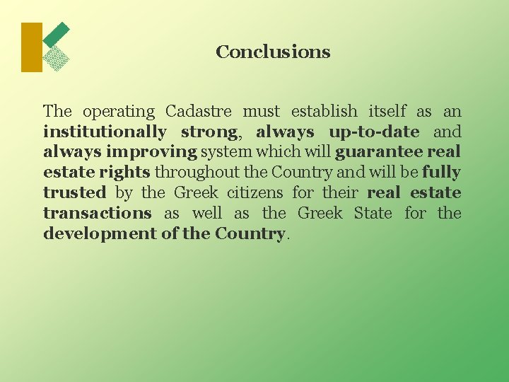 Conclusions The operating Cadastre must establish itself as an institutionally strong, always up-to-date and