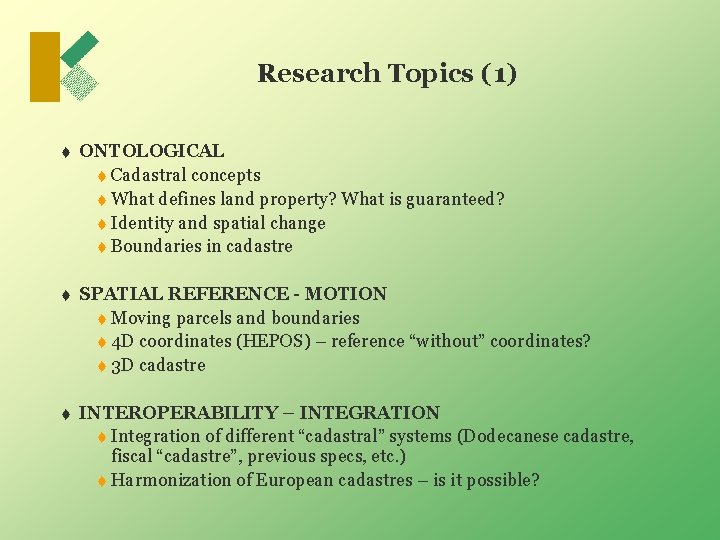 Research Topics (1) t ONTOLOGICAL t Cadastral concepts t What defines land property? What