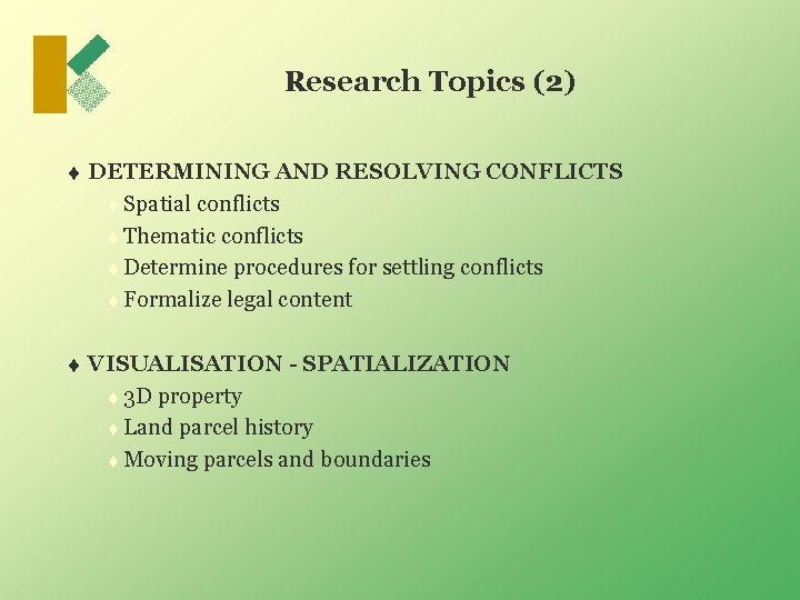 Research Topics (2) t DETERMINING AND RESOLVING CONFLICTS t Spatial conflicts t Thematic conflicts