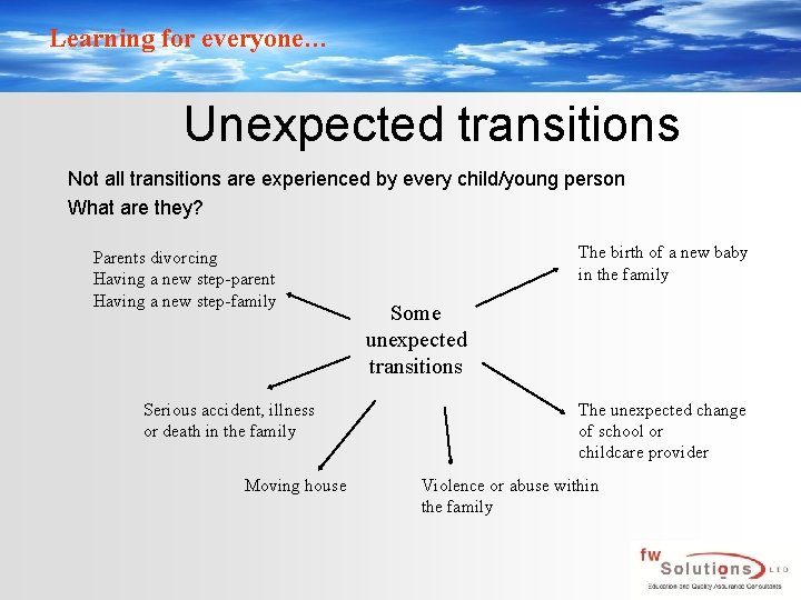 Learning for everyone… Unexpected transitions Not all transitions are experienced by every child/young person