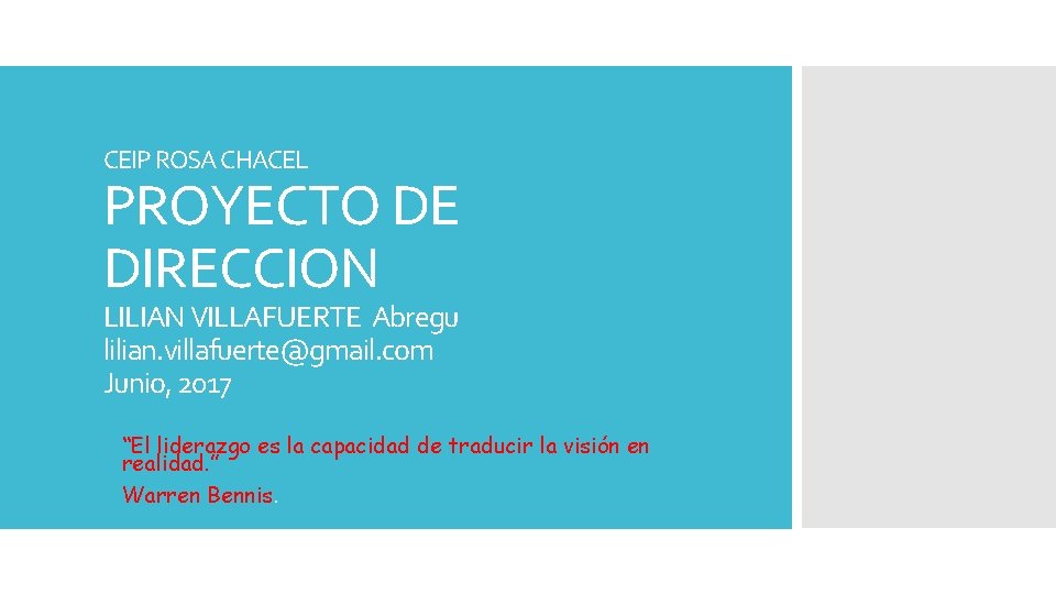 CEIP ROSA CHACEL PROYECTO DE DIRECCION LILIAN VILLAFUERTE Abregu lilian. villafuerte@gmail. com Junio, 2017 CEIP ROSA CHACEL PROYECTO DE DIRECCION LILIAN VILLAFUERTE Abregu lilian. villafuerte@gmail. com Junio, 2017