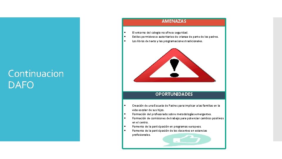 AMENAZAS El entorno del colegio no ofrece seguridad. Estilos permisivos o autoritarios de crianza AMENAZAS El entorno del colegio no ofrece seguridad. Estilos permisivos o autoritarios de crianza