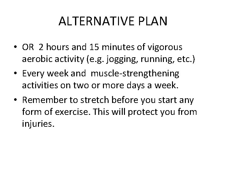 ALTERNATIVE PLAN • OR 2 hours and 15 minutes of vigorous aerobic activity (e.