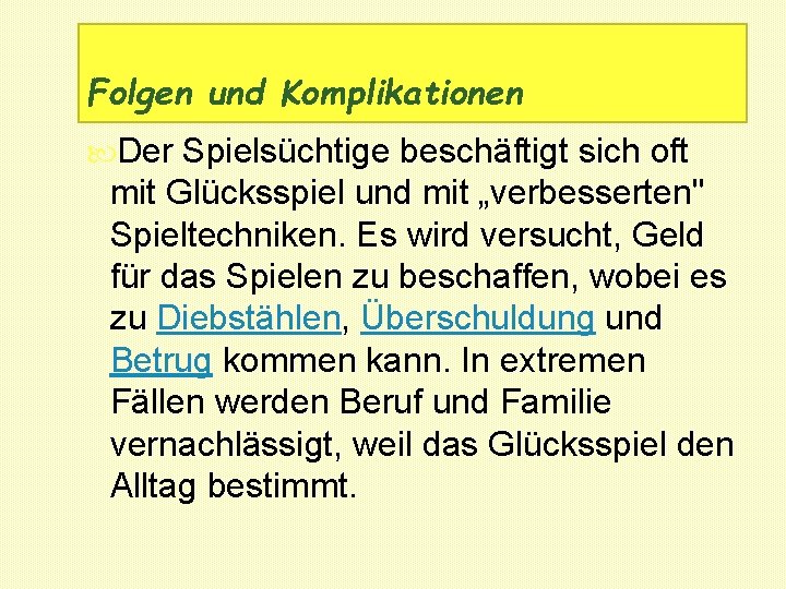 Folgen und Komplikationen Der Spielsüchtige beschäftigt sich oft mit Glücksspiel und mit „verbesserten" Spieltechniken.