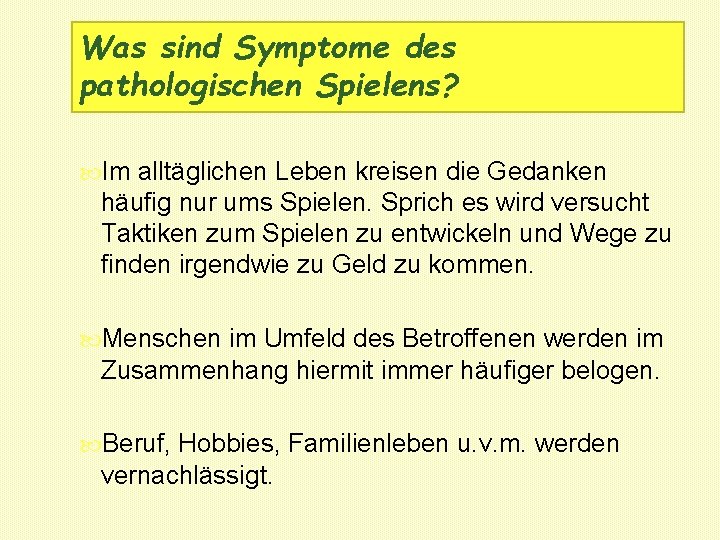 Was sind Symptome des pathologischen Spielens? Im alltäglichen Leben kreisen die Gedanken häufig nur