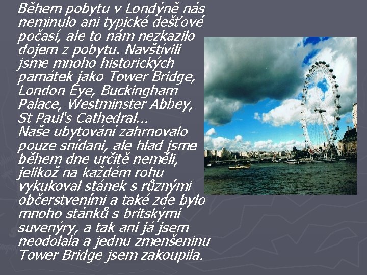  Během pobytu v Londýně nás neminulo ani typické dešťové počasí, ale to nám