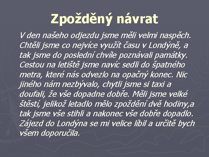 Zpožděný návrat V den našeho odjezdu jsme měli velmi naspěch. Chtěli jsme co nejvíce
