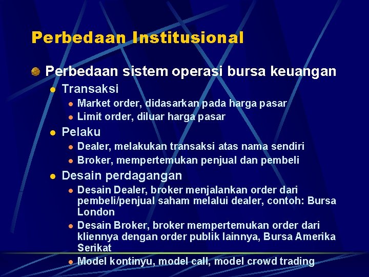 Perbedaan Institusional Perbedaan sistem operasi bursa keuangan l Transaksi l l l Pelaku l