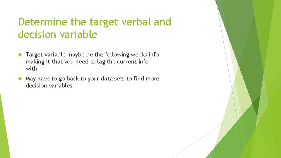 Determine the target verbal and decision variable Target variable maybe be the following weeks Determine the target verbal and decision variable Target variable maybe be the following weeks