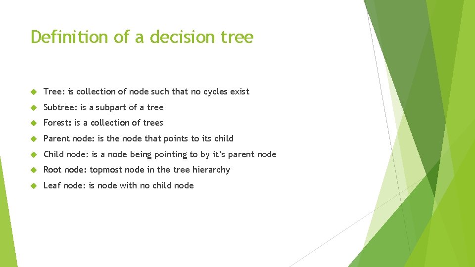Definition of a decision tree Tree: is collection of node such that no cycles Definition of a decision tree Tree: is collection of node such that no cycles