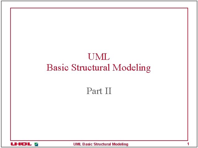 UML Basic Structural Modeling Part II UML Basic Structural Modeling 1 