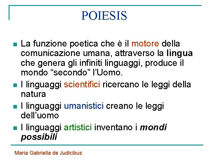 POIESIS n n La funzione poetica che è il motore della comunicazione umana, attraverso