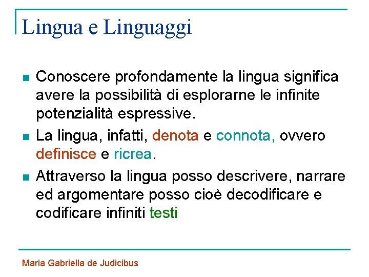 Lingua e Linguaggi n n n Conoscere profondamente la lingua significa avere la possibilità