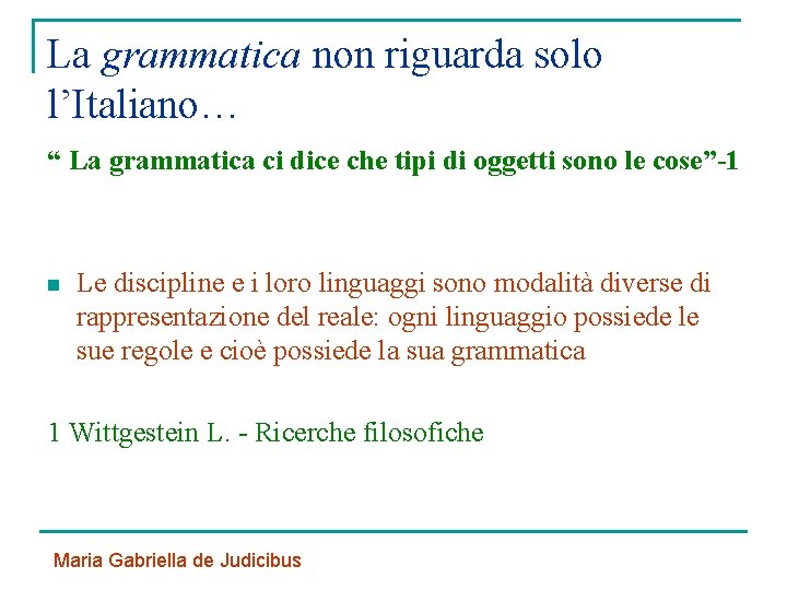 La grammatica non riguarda solo l’Italiano… “ La grammatica ci dice che tipi di