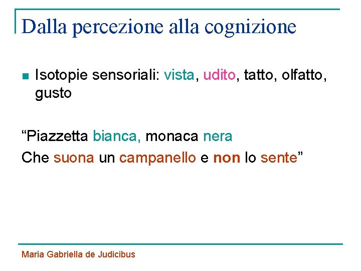 Dalla percezione alla cognizione n Isotopie sensoriali: vista, udito, tatto, olfatto, gusto “Piazzetta bianca,