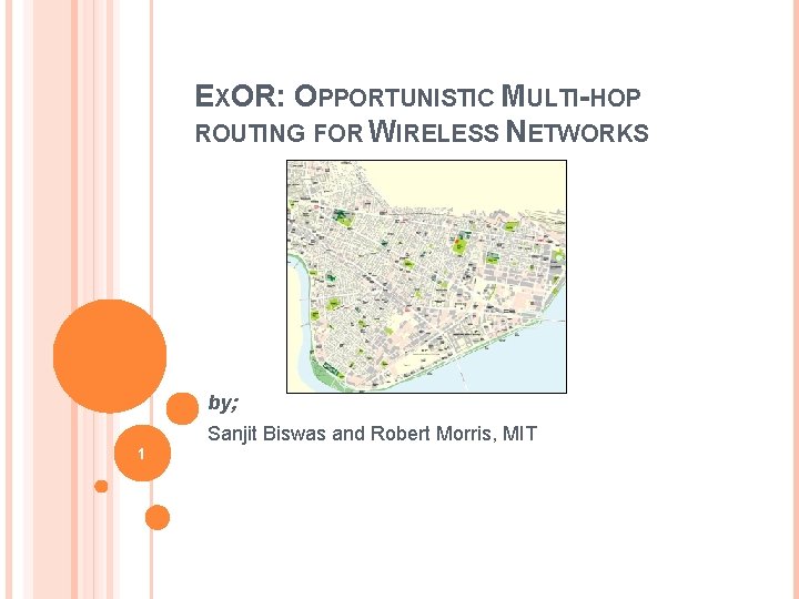 EXOR: OPPORTUNISTIC MULTI-HOP ROUTING FOR WIRELESS NETWORKS by; Sanjit Biswas and Robert Morris, MIT