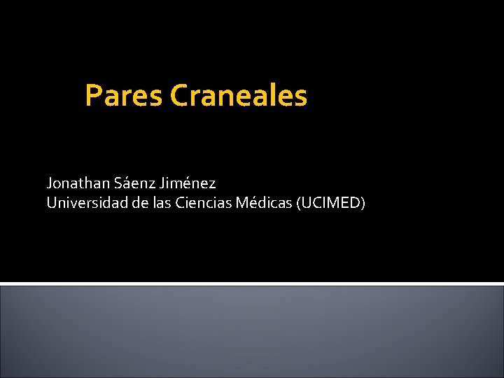 Pares Craneales Jonathan Sáenz Jiménez Universidad de las Ciencias Médicas (UCIMED) 