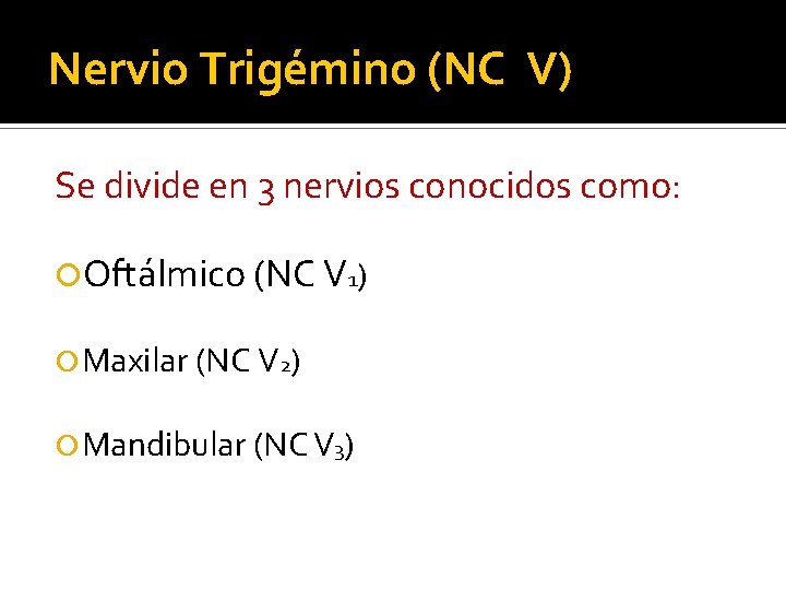 Nervio Trigémino (NC V) Se divide en 3 nervios conocidos como: Oftálmico (NC V