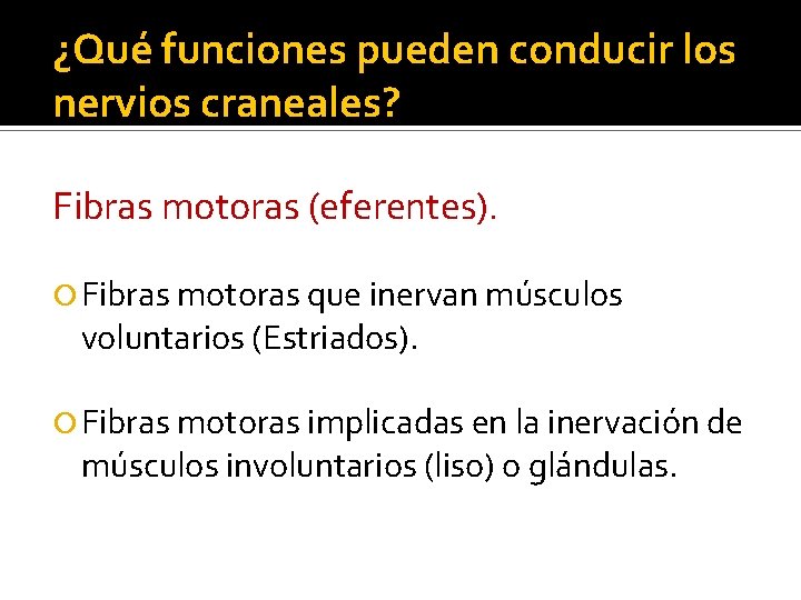 ¿Qué funciones pueden conducir los nervios craneales? Fibras motoras (eferentes). Fibras motoras que inervan