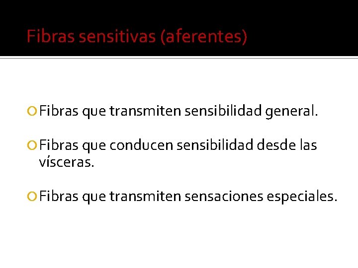 Fibras sensitivas (aferentes) Fibras que transmiten sensibilidad general. Fibras que conducen sensibilidad desde las