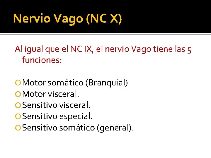 Nervio Vago (NC X) Al igual que el NC IX, el nervio Vago tiene