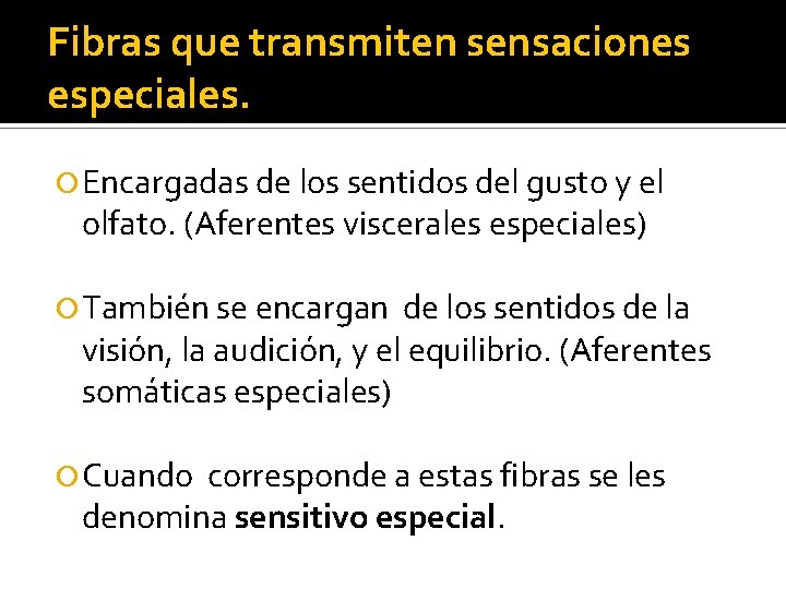 Fibras que transmiten sensaciones especiales. Encargadas de los sentidos del gusto y el olfato.