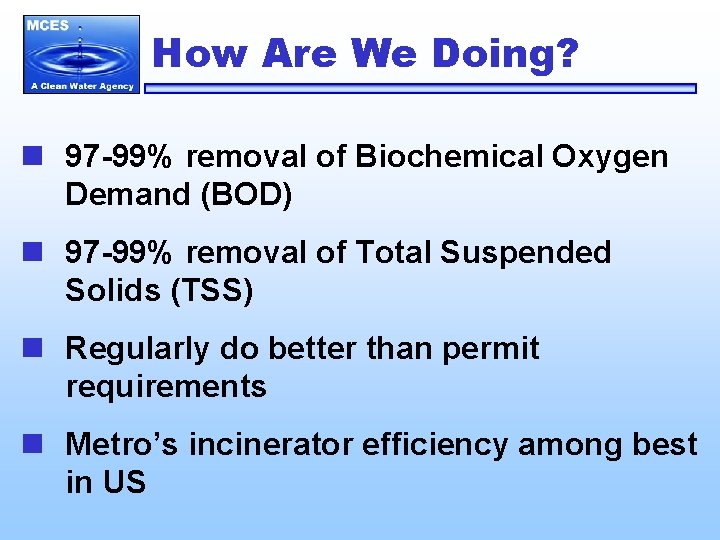 How Are We Doing? n 97 -99% removal of Biochemical Oxygen Demand (BOD) n