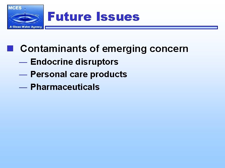 Future Issues n Contaminants of emerging concern ― Endocrine disruptors ― Personal care products