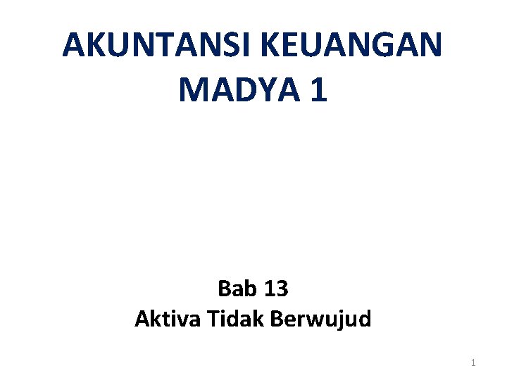 AKUNTANSI KEUANGAN MADYA 1 Bab 13 Aktiva Tidak Berwujud 1 