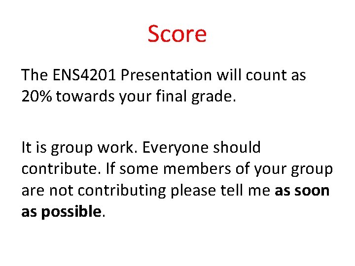 Score The ENS 4201 Presentation will count as 20% towards your final grade. It