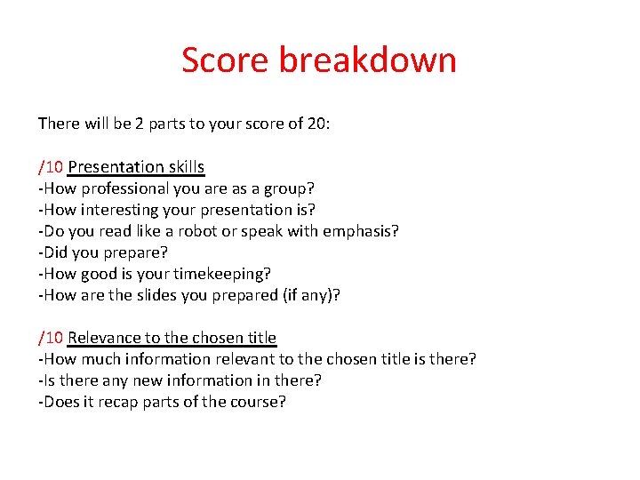 Score breakdown There will be 2 parts to your score of 20: /10 Presentation