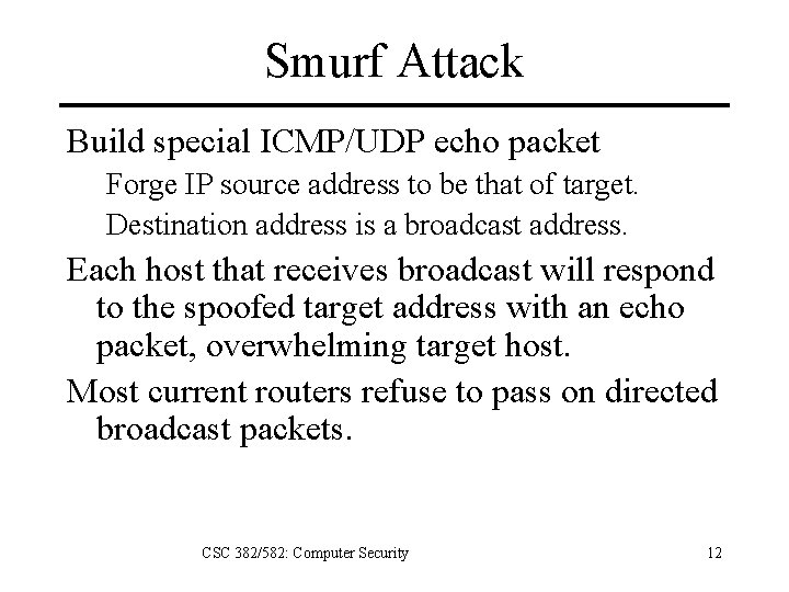 Smurf Attack Build special ICMP/UDP echo packet Forge IP source address to be that